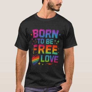 Geboren, freie Liebe zu sein - Rainbow-Pride-Typog T-Shirt