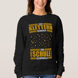 Geboren für das Klettern von Klettersteigern Sweatshirt