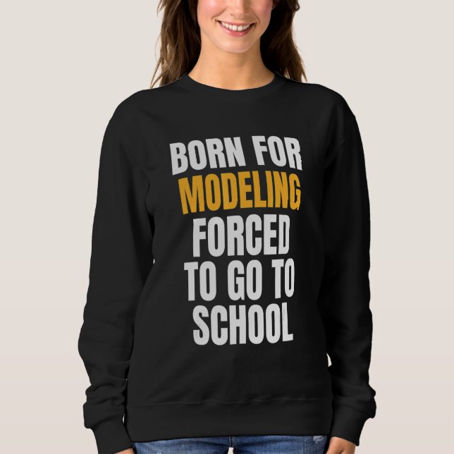 Geboren für die Modellierung Sweatshirt (Vorderseite)