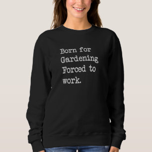 Geboren für Gartenpflanzen Sarcastic Minimalistisc Sweatshirt