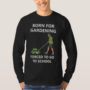 Geboren für Gärtnerei, die gezwungen ist, zur Schu T-Shirt