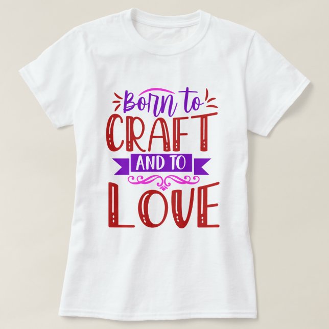 Geboren für Handwerk und Liebe T - Shirt von Fraue (Design vorne)
