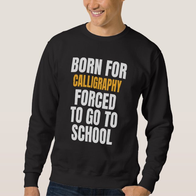 Geboren für Kalligraphie Sweatshirt (Vorderseite)
