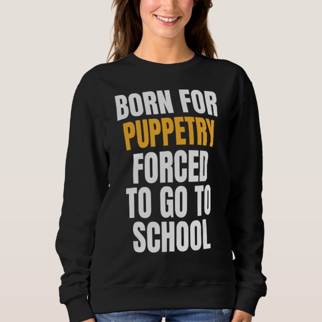 Geboren für Puppentheater Sweatshirt (Vorderseite)