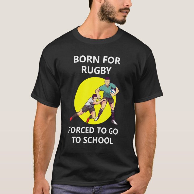Geboren für Rugby, gezwungen, zur Schule 2 zu gehe T-Shirt (Vorderseite)