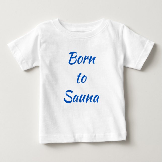 Geboren für Sauna Finnisches Baby-Shirt Baby T-shirt (Vorderseite)