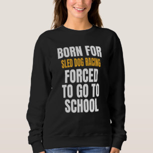 Geboren für Schlittenhunde Sweatshirt