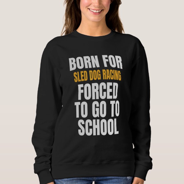 Geboren für Schlittenhunde Sweatshirt (Vorderseite)