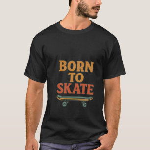 Geboren für Skate - Coole Skater-Bilder für Skateb T-Shirt