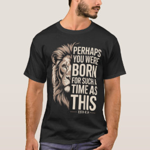 Geboren für so eine Zeit wie diese Esther 4_14 Chr T-Shirt
