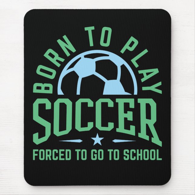 Geboren Fußball spielen Zwangsweise zur Schule geh Mousepad (Vorne)