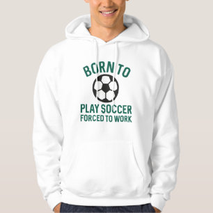 Geboren, Fußball zu spielen, der zur Arbeit gezwun Hoodie