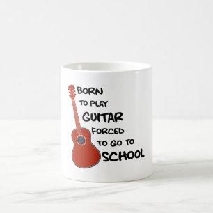 Geboren, Gitarre zu spielen, gezwungen, zur Schule Kaffeetasse