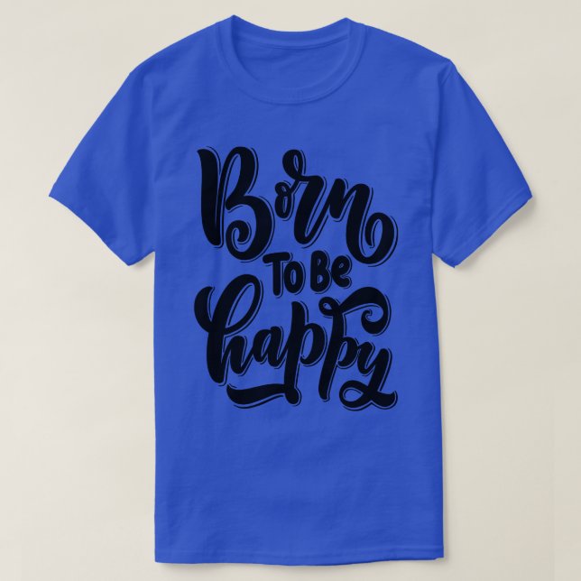 Geboren, glücklich zu sein 2 T-Shirt (Design vorne)