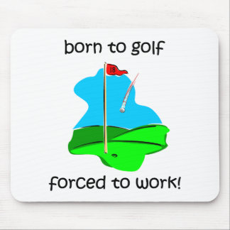 geboren Golf zu spielen Zwangs, um zu arbeiten Mousepad
