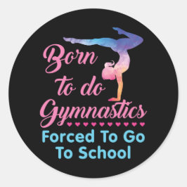 Geboren, Gymnastik zu betreiben, gezwungen, zur Sc Runder Aufkleber