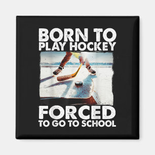 Geboren, Hockey zu spielen, gezwungen, zur Schule  Magnet