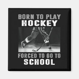 Geboren, Hockey zu spielen, gezwungen, zur Schule  Magnet