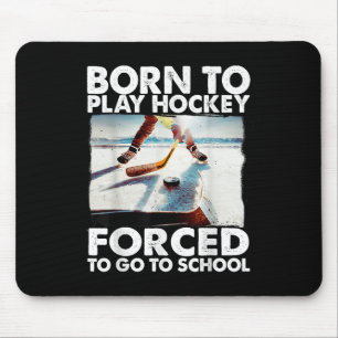 Geboren, Hockey zu spielen, gezwungen, zur Schule Mousepad