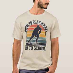 Geboren, Hockey zu spielen, gezwungen, zur Schule  T-Shirt