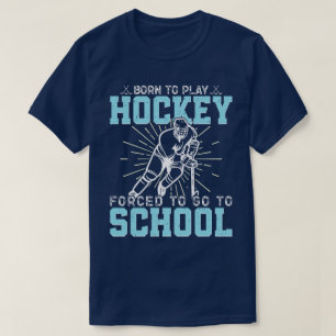 Geboren, Hockey zu spielen, gezwungen, zur Schule  T-Shirt