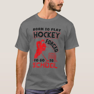 Geboren, Hockey zu spielen, gezwungen, zur Schule  T-Shirt