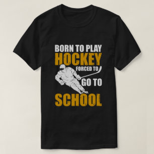 Geboren, Hockey zu spielen, gezwungen, zur Schule T-Shirt
