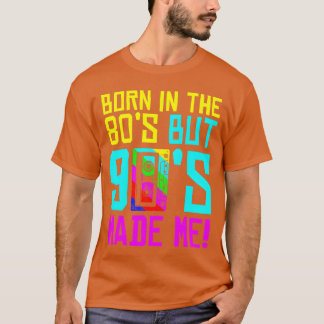 Geboren im 80er, aber 90er machte mich Liebe 80er T-Shirt