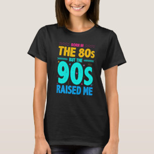 Geboren im 80er, aber die 90er Jahre haben mich au T-Shirt