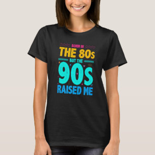 Geboren im 80er, aber die 90er Jahre haben mich au T-Shirt