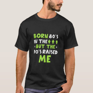 Geboren im 80er, aber die 90er Jahre haben mich lu T-Shirt