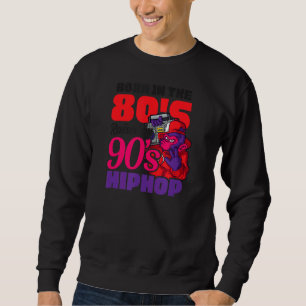 Geboren im 80er, der durch Hip Hop I Liebe der 90e Sweatshirt