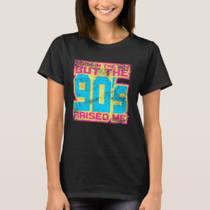 Geboren in den 80er Jahren, aber die 90er Jahre ha T-Shirt