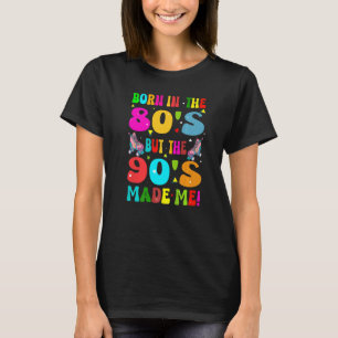 Geboren in den 80er Jahren, aber die 90er Jahre ma T-Shirt
