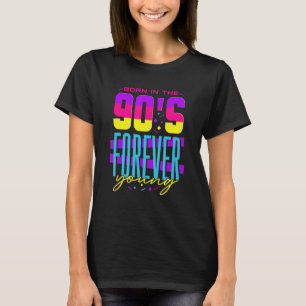Geboren in den 90er Jahren für immer junge 90er Ja T-Shirt