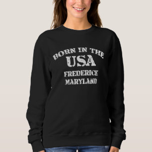 Geboren in den USA: Frederick Maryland bedrückt Sweatshirt