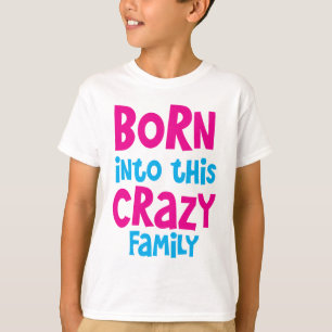 GEBOREN in diese VERRÜCKTE Familie! T-Shirt