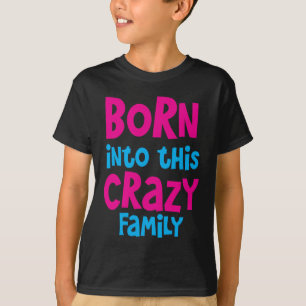 GEBOREN in diese VERRÜCKTE Familie! T-Shirt