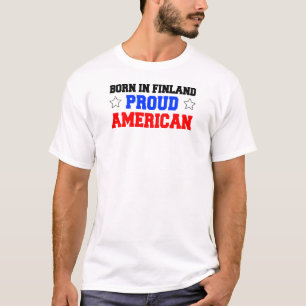 Geboren in Finnland - Proud American T-Shirt