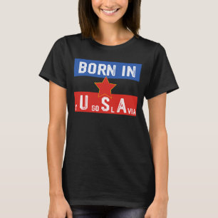 Geboren in Jugoslawien wie Geboren in den USA Patr T-Shirt