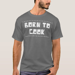 Geboren Kochen Kochen Koch Lover Funny Sarcasm Pub T-Shirt