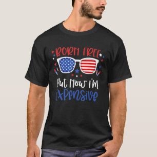Geboren kostenlos aber jetzt bin ich teuer 4. Juli T-Shirt