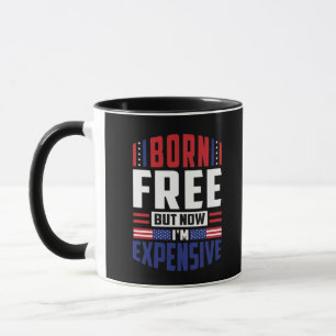 Geboren kostenlos aber jetzt bin ich teuer - Funny Tasse