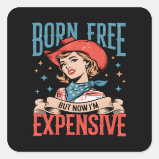 Geboren kostenlos, aber jetzt bin ich teuer lustig quadratischer aufkleber
