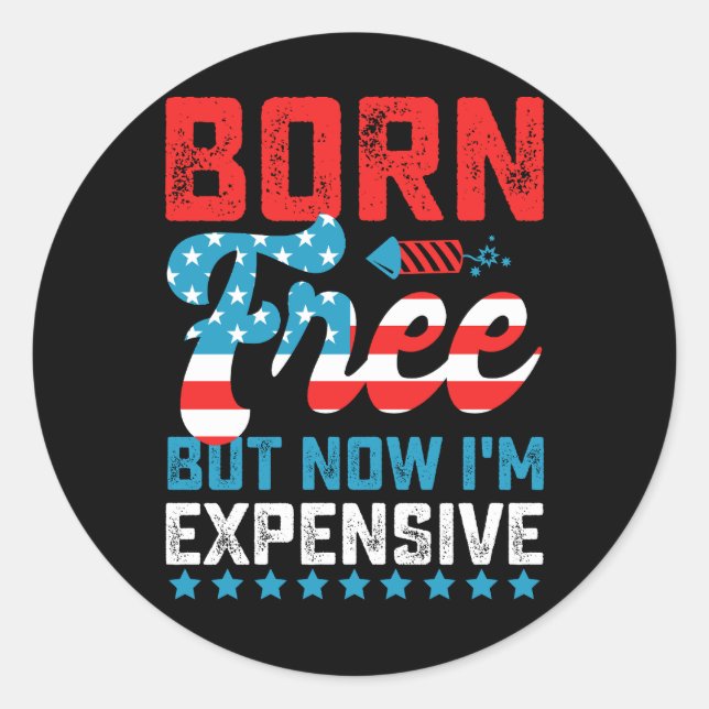 Geboren kostenlos aber jetzt bin ich teuer lustig  runder aufkleber (Vorderseite)