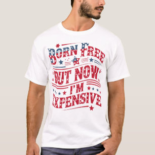 Geboren kostenlos aber jetzt bin ich teuer lustig T-Shirt