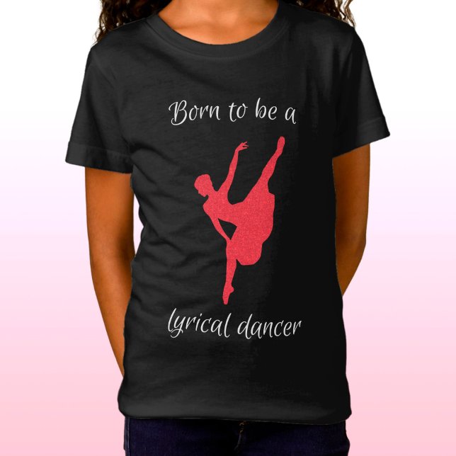 Geboren, Lyrical Dancer zu sein T-Shirt (Von Creator hochgeladen)