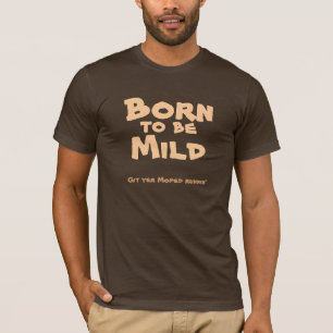 Geboren, mild zu sein T-Shirt
