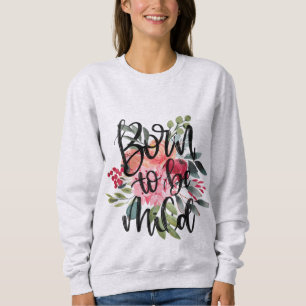 Geboren, mildes Blumensweatshirt zu sein Sweatshirt