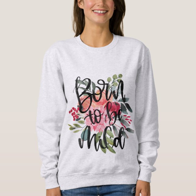 Geboren, mildes Blumensweatshirt zu sein Sweatshirt (Vorderseite)